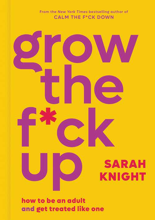 Book cover of Grow the F*ck Up: How to Be an Adult and Get Treated Like One (A No F*cks Given Guide)