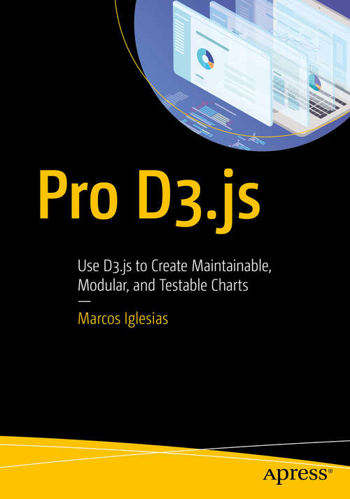 Book cover of Pro D3.js: Use D3.js to Create Maintainable, Modular, and Testable Charts (1st ed.)