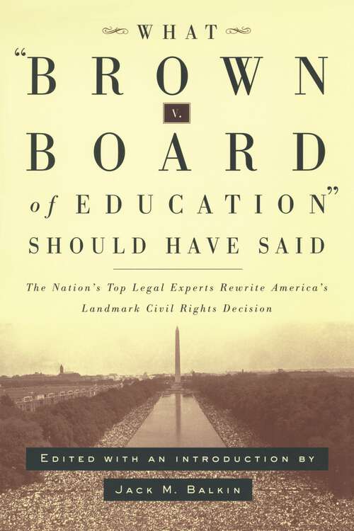 Book cover of What Brown v. Board of Education Should Have Said: The Nation's Top Legal Experts Rewrite America's Landmark Civil Rights Decision