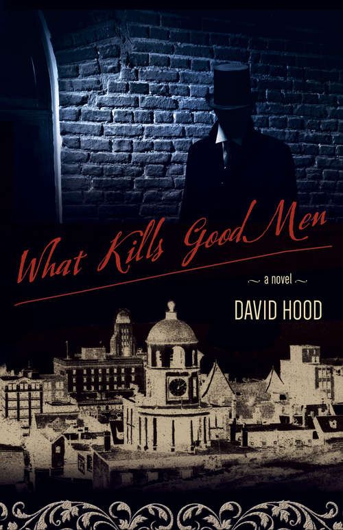 What Kills Good Men: A Novel