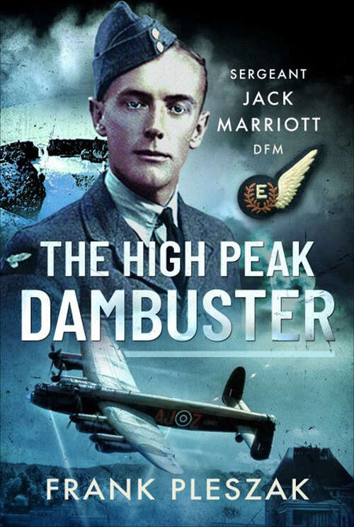 Book cover of The High Peak Dambuster: Sergeant Jack Marriott DFM