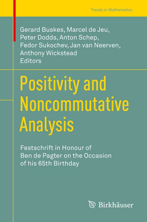 Book cover of Positivity and Noncommutative Analysis: Festschrift in Honour of Ben de Pagter on the Occasion of his 65th Birthday (1st ed. 2019) (Trends in Mathematics)