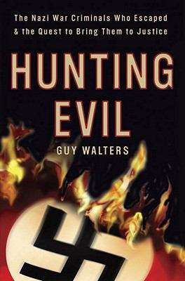 Book cover of Hunting Evil: The Nazi War Criminals Who Escaped and the Quest to Bring Them to Justice