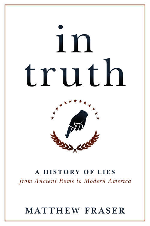 Book cover of In Truth: A History of Lies from Ancient Rome to Modern America