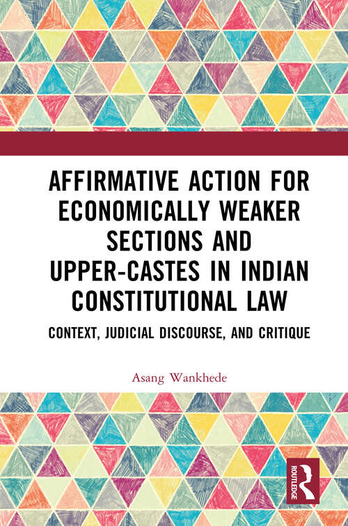 Book cover of Affirmative Action for Economically Weaker Sections and Upper-Castes in Indian Constitutional Law: Context, Judicial Discourse, and Critique