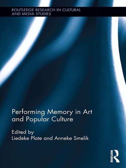 Performing Memory in Art and Popular Culture (Routledge Research in Cultural and Media Studies)
