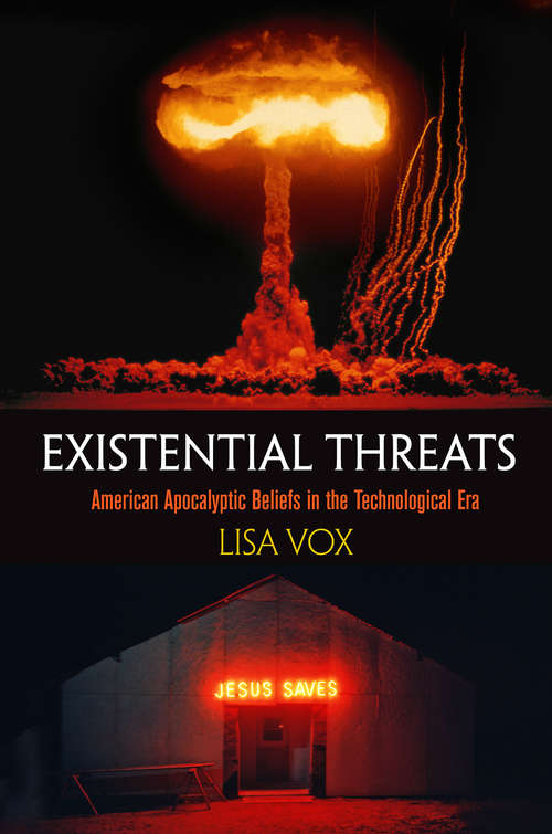Book cover of Existential Threats: American Apocalyptic Beliefs in the Technological Era