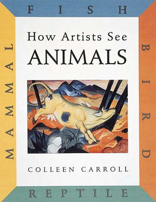 Book cover of How Artists See Animals: Mammal, Fish, Bird, Reptile