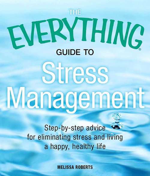 Book cover of The Everything Guide to Stress Management: Step-by-step advice for eliminating stress and living a happy, healthy life