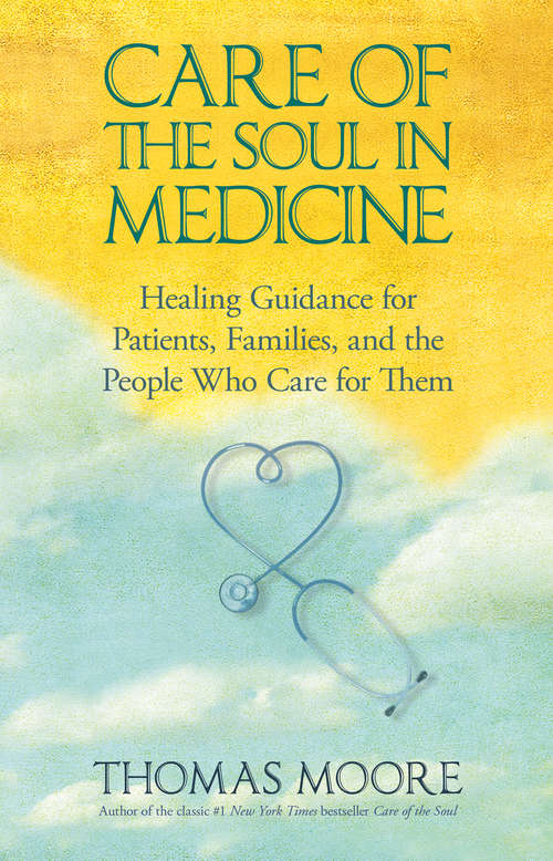 Book cover of Care of the Soul In Medicine: Healing Guidance For Patients And The People Who Care For Them