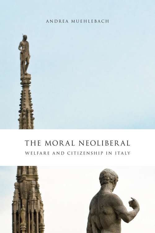 Book cover of The Moral Neoliberal: Welfare and Citizenship in Italy
