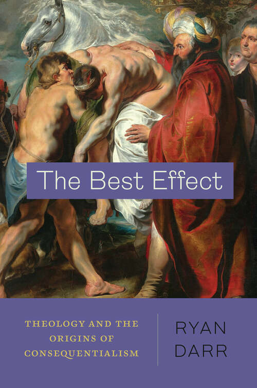 Book cover of The Best Effect: Theology and the Origins of Consequentialism