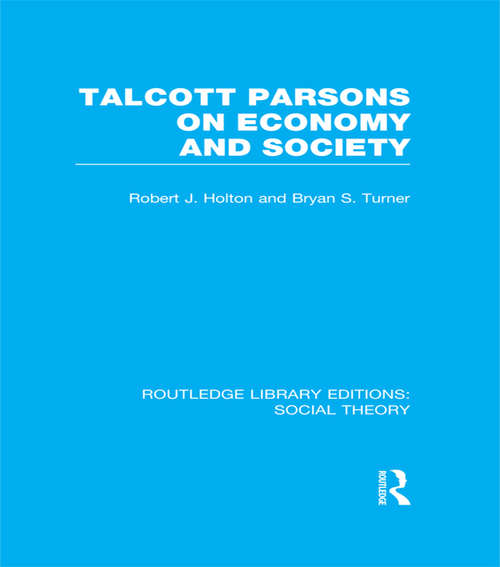 Talcott Parsons on Economy and Society (Routledge Library Editions: Social Theory)