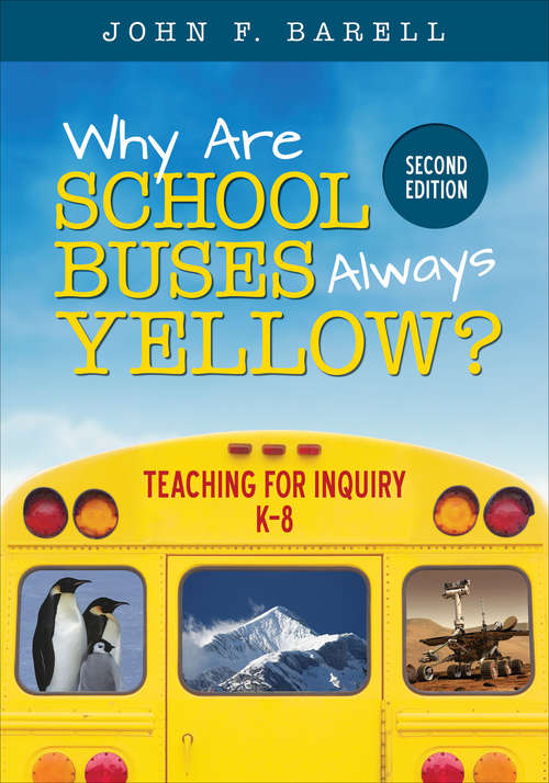 Book cover of Why Are School Buses Always Yellow?: Teaching for Inquiry, K-8 (Second Edition) (Corwin Teaching Essentials)