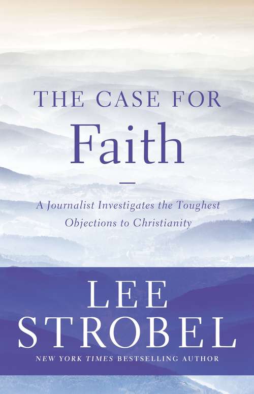 The Case for Faith: A Journalist Investigates the Toughest Objections to Christianity (Evangelism Ser.)