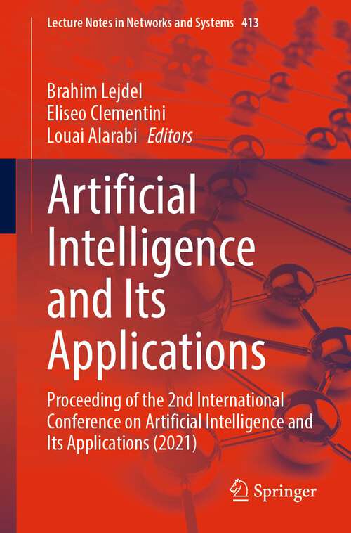 Book cover of Artificial Intelligence and Its Applications: Proceeding of the 2nd International Conference on Artificial Intelligence and Its Applications (2021) (1st ed. 2022) (Lecture Notes in Networks and Systems #413)