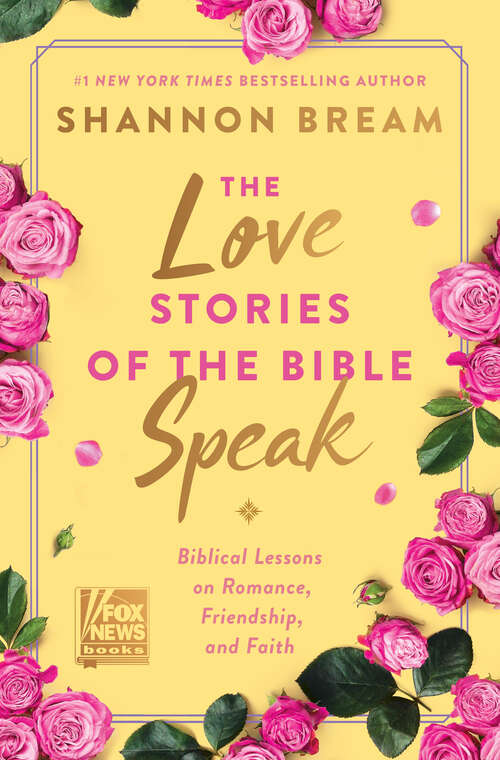 Book cover of The Love Stories of the Bible Speak: Biblical Lessons on Romance, Friendship, and Faith (Fox News Books #7)