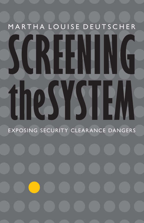 Book cover of Screening the System: Exposing Security Clearance Dangers