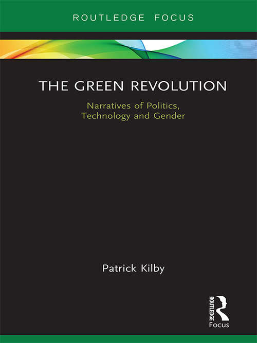 Book cover of The Green Revolution: Narratives of Politics, Technology and Gender (Earthscan Food and Agriculture)
