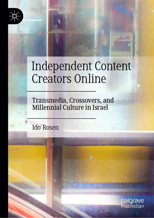 Book cover of Independent Content Creators Online: Transmedia, Crossovers, and Millennial Culture in Israel