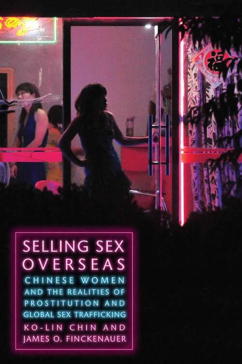 Selling Sex Overseas: Chinese Women and the Realities of Prostitution and Global Sex Trafficking