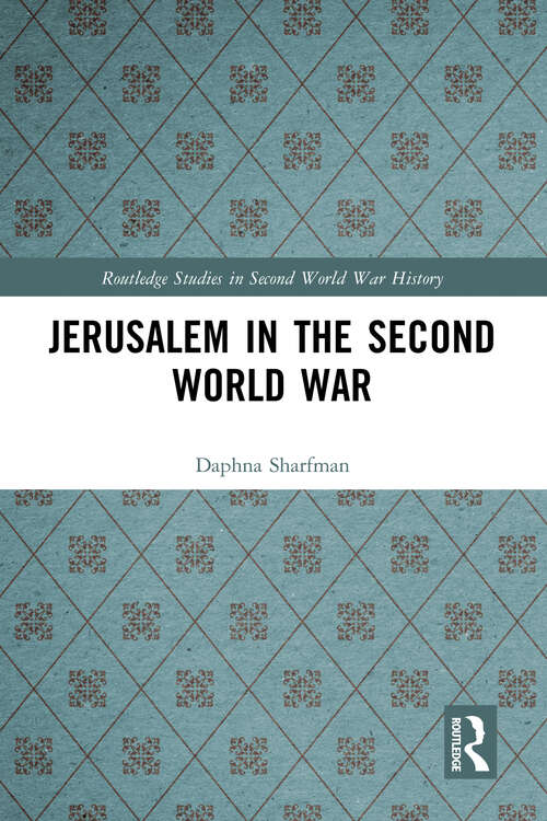 Book cover of Jerusalem in the Second World War (Routledge Studies in Second World War History)