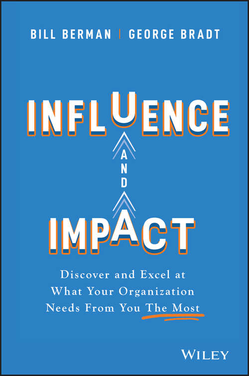 Book cover of Influence and Impact: Discover and Excel at What Your Organization Needs From You The Most