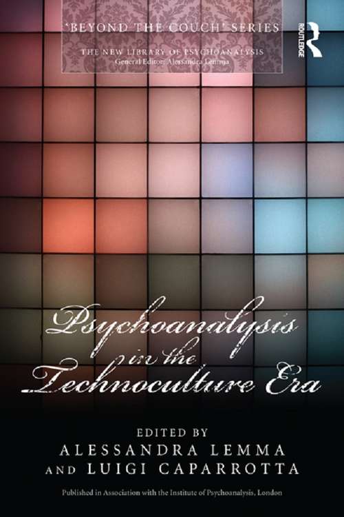 Book cover of Psychoanalysis in the Technoculture Era (The New Library of Psychoanalysis 'Beyond the Couch' Series)