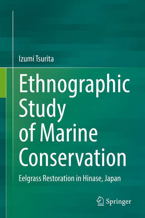 Book cover of Ethnographic Study of Marine Conservation: Eelgrass Restoration in Hinase, Japan (1st ed. 2022)