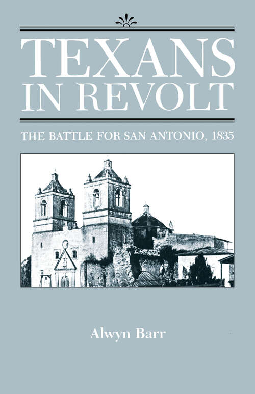 Book cover of Texans in Revolt: The Battle for San Antonio, 1835