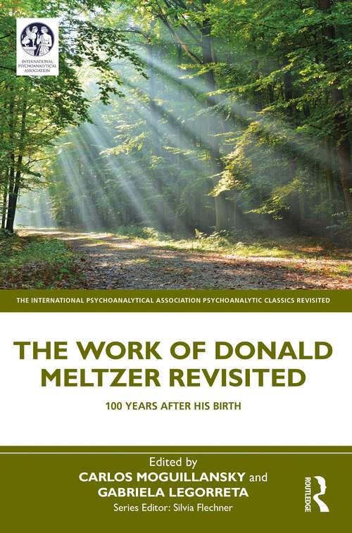 Book cover of The Work of Donald Meltzer Revisited: 100 Years After His Birth (The International Psychoanalytical Association Psychoanalytic Classics Revisited)