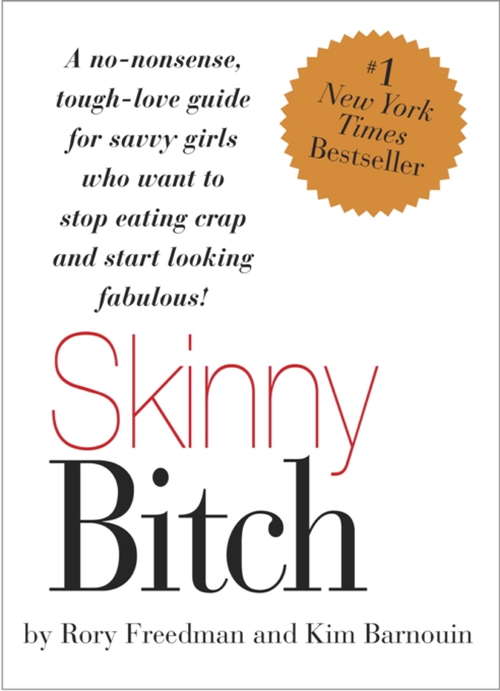 Book cover of Skinny Bitch: A No-Nonsense, Tough-Love Guide for Savvy Girls Who Want To Stop Eating Crap and Start Looking Fabulous!