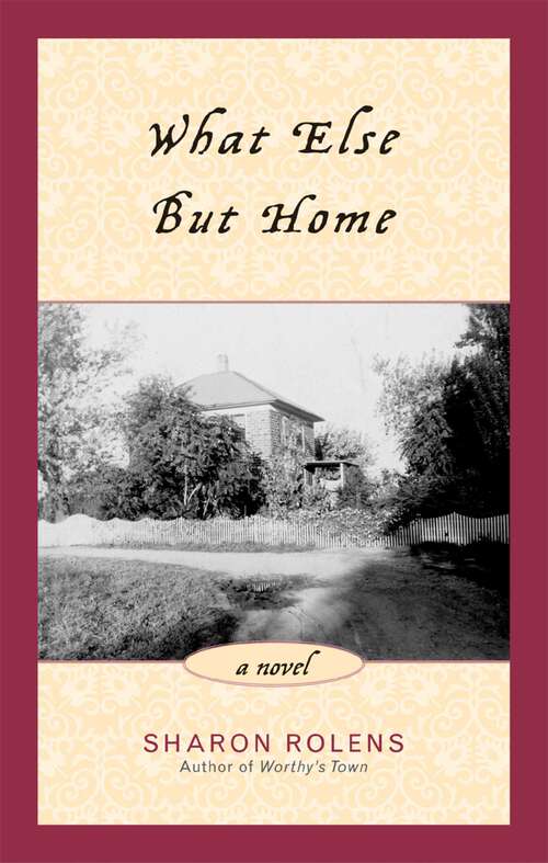 Book cover of What Else But Home: A Novel