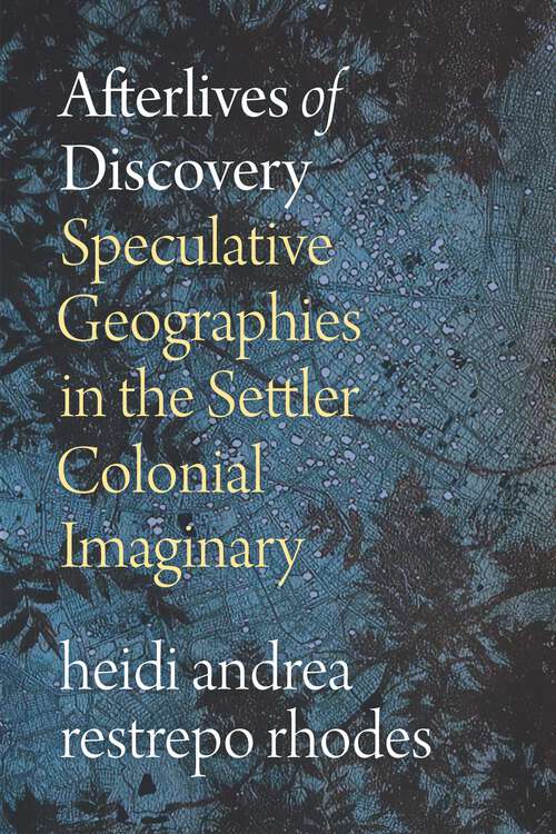 Book cover of Afterlives of Discovery: Speculative Geographies in the Settler Colonial Imaginary