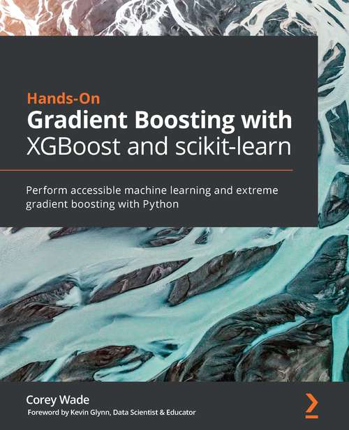 Book cover of Hands-On Gradient Boosting with XGBoost and scikit-learn: Perform Accessible Machine Learning And Extreme Gradient Boosting With Python