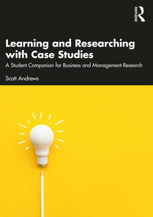 Book cover of Learning and Researching with Case Studies: A Student Companion for Business and Management Research