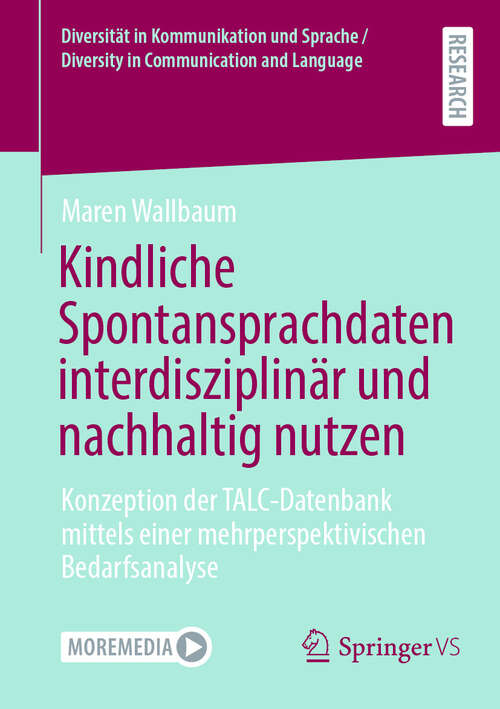 Book cover of Kindliche Spontansprachdaten interdisziplinär und nachhaltig nutzen: Konzeption der TALC-Datenbank mittels einer mehrperspektivischen Bedarfsanalyse (Diversität in Kommunikation und Sprache / Diversity in Communication and Language)