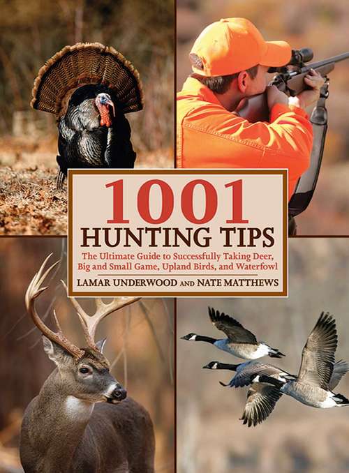 Book cover of 1001 Hunting Tips: The Ultimate Guide to Successfully Taking Deer, Big and Small Game, Upland Birds, and Waterfowl
