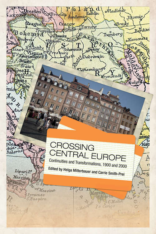 Crossing Central Europe: Continuities and Transformations, 1900-2000