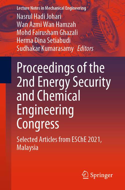 Proceedings of the 2nd Energy Security and Chemical Engineering Congress: Selected Articles from ESChE 2021, Malaysia (Lecture Notes in Mechanical Engineering)