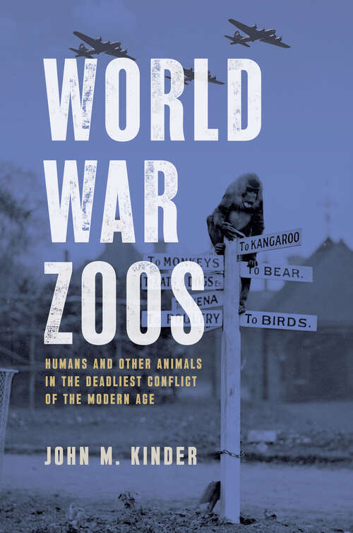 Book cover of World War Zoos: Humans and Other Animals in the Deadliest Conflict of the Modern Age