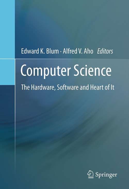 Book cover of Computer Science: The Hardware, Software and Heart of It (Principles Of Computer Science Ser.)