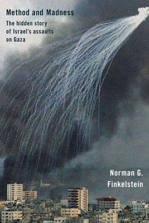 Book cover of Method And Madness : The Hidden Story of Israel's Assaults on Gaza