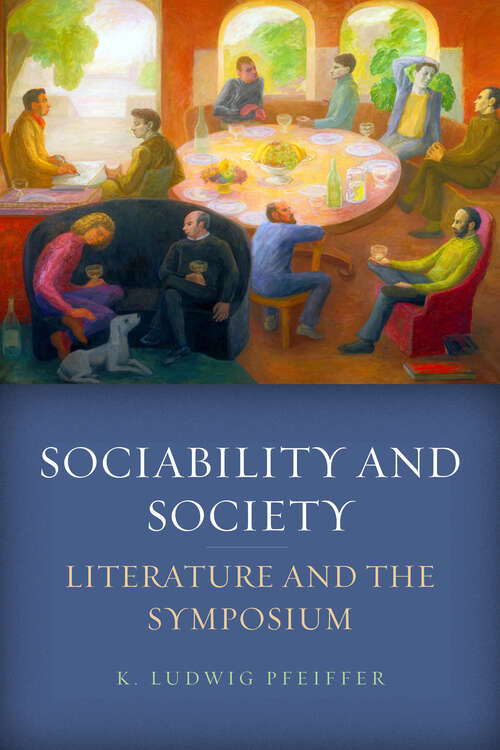 Book cover of Sociability and Society: Literature and the Symposium