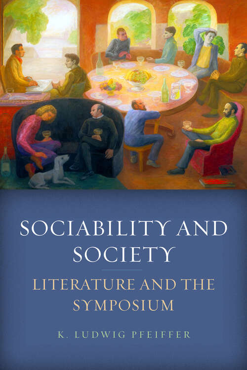 Book cover of Sociability and Society: Literature and the Symposium