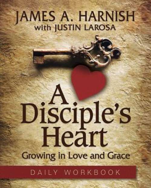 A Disciple's Heart - Daily Workbook: Growing in Love and Grace