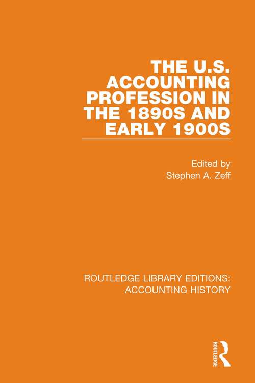The U.S. Accounting Profession in the 1890s and Early 1900s (Routledge Library Editions: Accounting History #44)