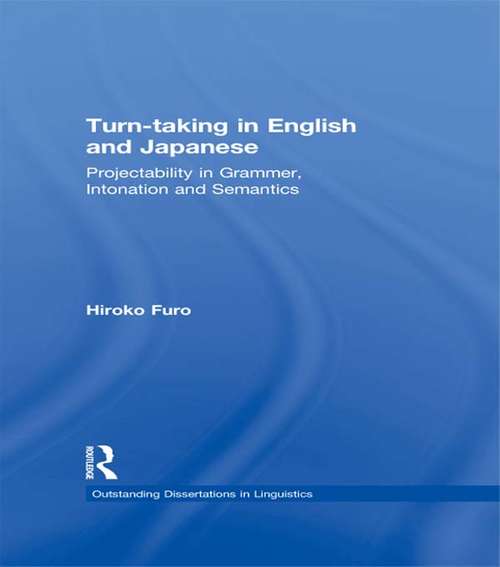 Turn-taking in English and Japanese: Projectability in Grammar, Intonation and Semantics (Outstanding Dissertations in Linguistics)