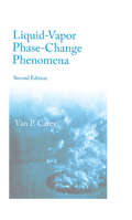 Liquid Vapor Phase Change Phenomena: An Introduction to the Thermophysics of Vaporization and Condensation Processes in Heat Transfer Equipment, Second Edition