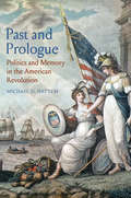 Past and Prologue: Politics and Memory in the American Revolution